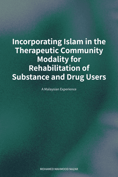 Incorporating Islam in the Therapeutic Community Modality for Rehabilitation of Substance and Drug Users cover