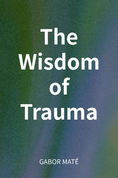The Wisdom of Trauma cover