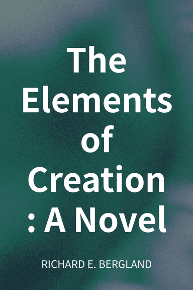 The Elements of Creation: A Novel cover