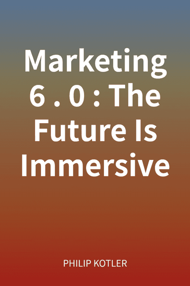 Marketing 6.0: The Future Is Immersive cover