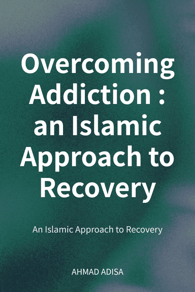 Overcoming Addiction : an Islamic Approach to Recovery cover