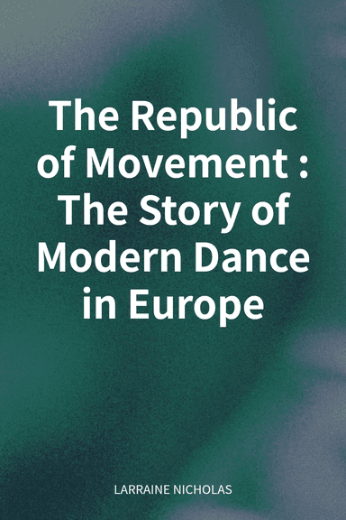 The Republic of Movement: The Story of Modern Dance in Europe cover
