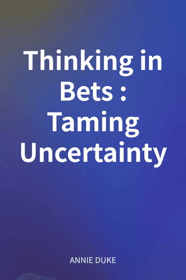 Thinking in Bets: Taming Uncertainty cover