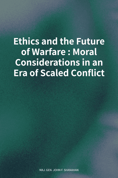 Ethics and the Future of Warfare: Moral Considerations in an Era of Scaled Conflict cover