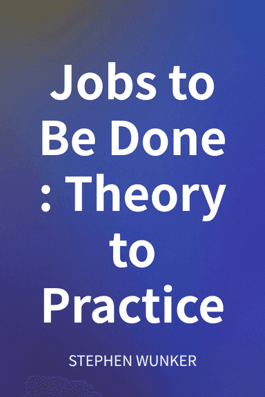 Jobs to Be Done: Theory to Practice cover