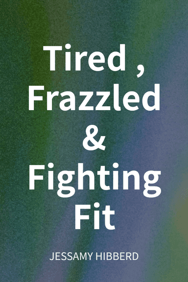 Tired, Frazzled & Fighting Fit cover