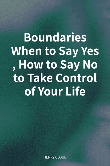 Boundaries When to Say Yes, How to Say No to Take Control of Your Life cover