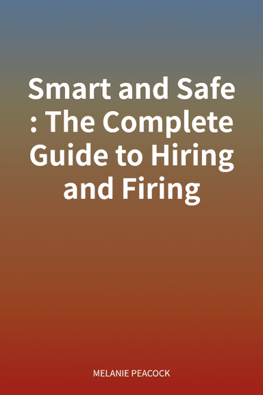 Smart and Safe: The Complete Guide to Hiring and Firing cover