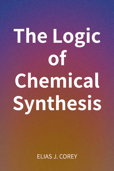 The Logic of Chemical Synthesis cover
