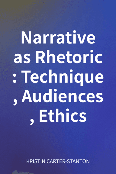 Narrative as Rhetoric: Technique, Audiences, Ethics cover
