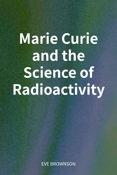 Marie Curie and the Science of Radioactivity cover