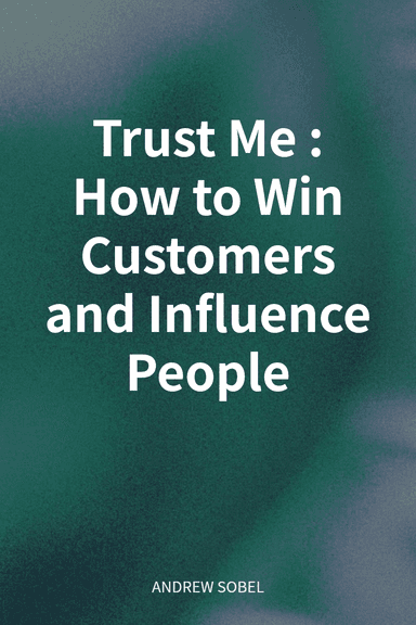 Trust Me: How to Win Customers and Influence People cover