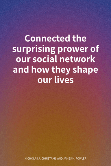 Connected the surprising prower of our social network and how they shape our lives cover