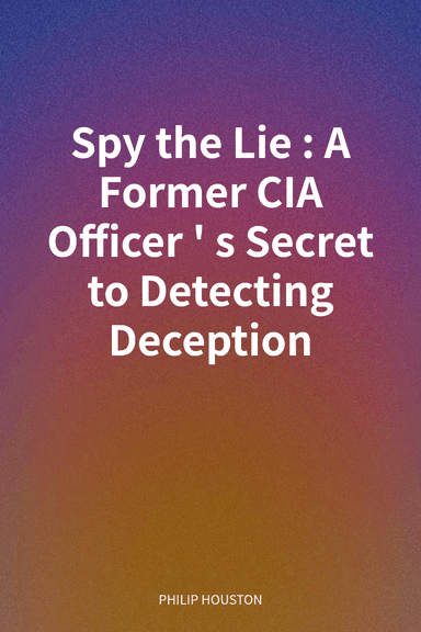 Spy the Lie: A Former CIA Officer's Secret to Detecting Deception cover