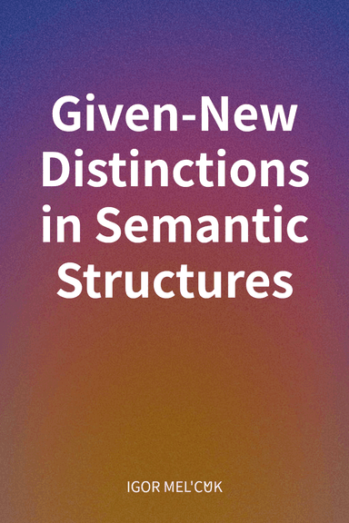 Given-New Distinctions in Semantic Structures cover