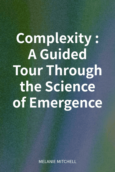 Complexity: A Guided Tour Through the Science of Emergence cover