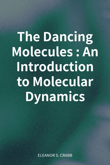 The Dancing Molecules: An Introduction to Molecular Dynamics cover
