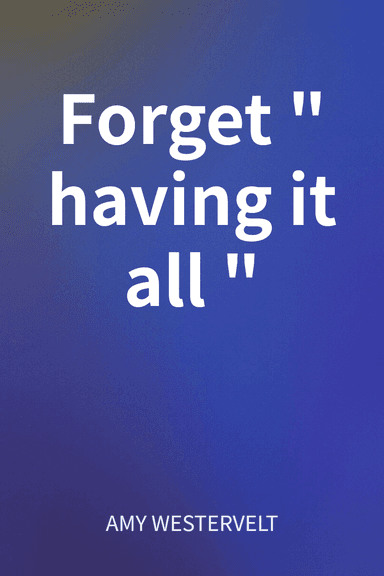 Forget "having it all" cover