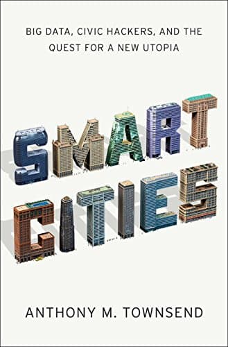 Smart Cities: Big Data, Civic Hackers, and the Quest for a New Utopia cover