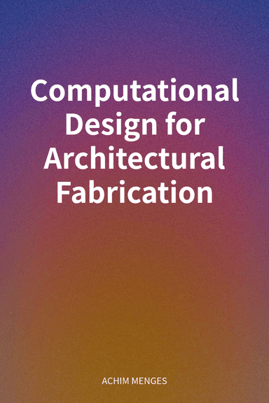 Computational Design for Architectural Fabrication cover