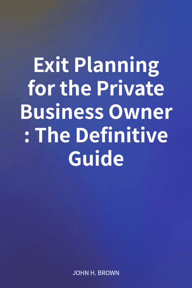 Exit Planning for the Private Business Owner: The Definitive Guide cover