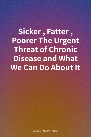 Sicker, Fatter, Poorer The Urgent Threat of Chronic Disease and What We Can Do About It cover