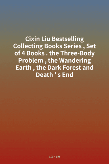 Cixin Liu Bestselling Collecting Books Series, Set of 4 Books. the Three-Body Problem, the Wandering Earth, the Dark Forest and Death's End cover