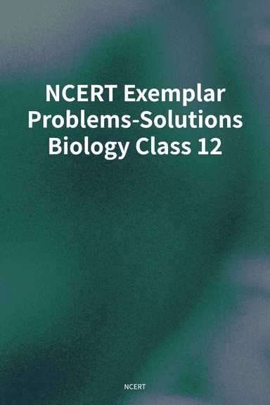 NCERT Exemplar Problems-Solutions Biology Class 12 cover