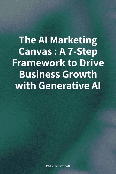 The AI Marketing Canvas: A 7-Step Framework to Drive Business Growth with Generative AI cover