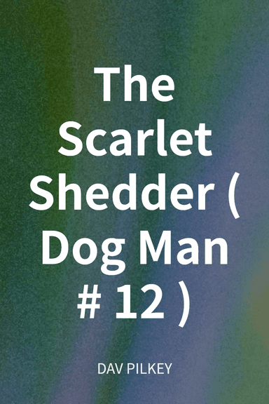 The Scarlet Shedder (Dog Man #12) cover