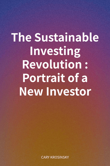 The Sustainable Investing Revolution: Portrait of a New Investor cover