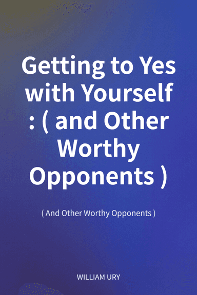 Getting to Yes with Yourself : (and Other Worthy Opponents) cover