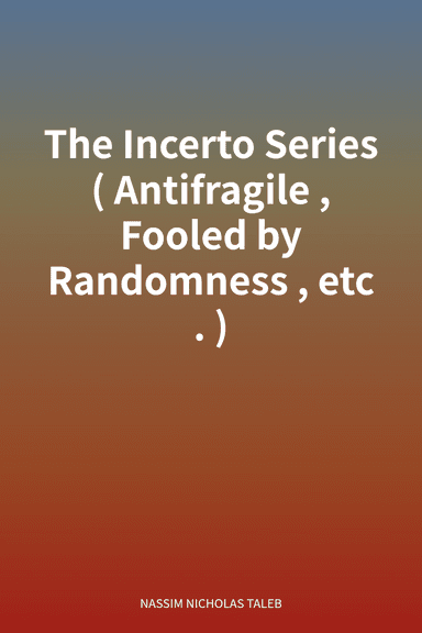 The Incerto Series (Antifragile, Fooled by Randomness, etc.) cover