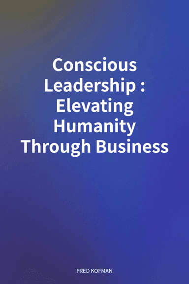 Conscious Leadership: Elevating Humanity Through Business cover