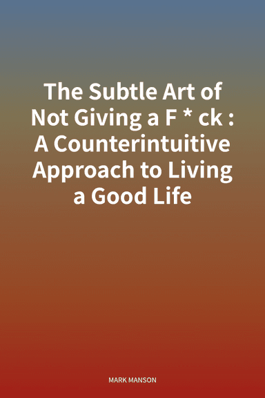 The Subtle Art of Not Giving a F*ck: A Counterintuitive Approach to Living a Good Life cover