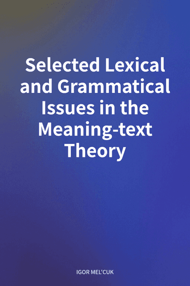 Selected Lexical and Grammatical Issues in the Meaning-text Theory cover