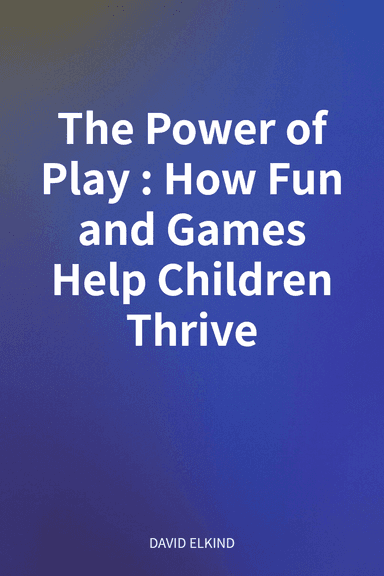 The Power of Play: How Fun and Games Help Children Thrive cover