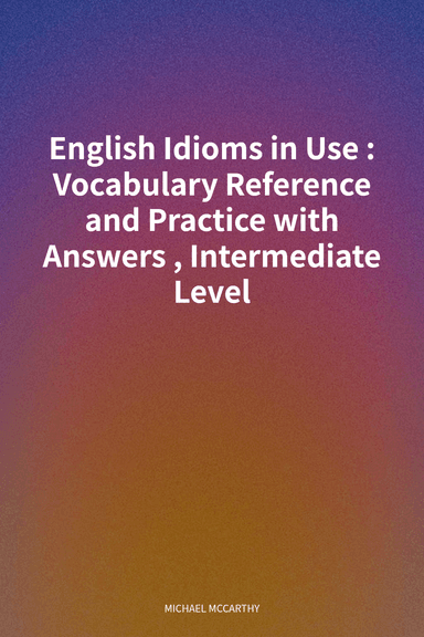 English Idioms in Use : Vocabulary Reference and Practice with Answers, Intermediate Level cover