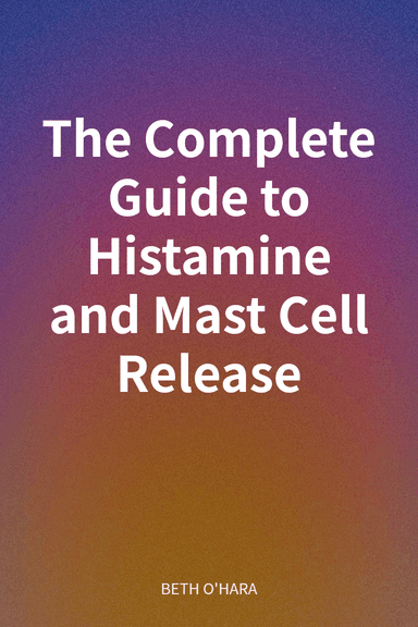 The Complete Guide to Histamine and Mast Cell Release cover