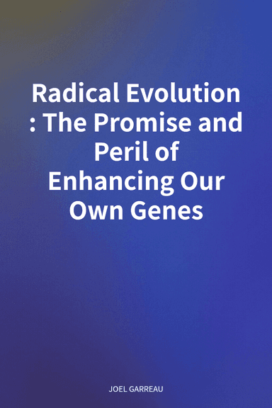 Radical Evolution: The Promise and Peril of Enhancing Our Own Genes cover