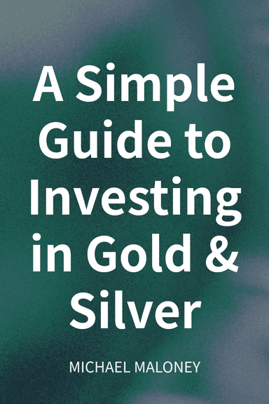 A Simple Guide to Investing in Gold & Silver cover