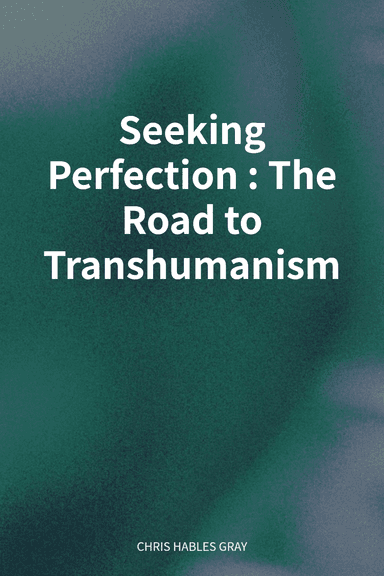 Seeking Perfection: The Road to Transhumanism cover