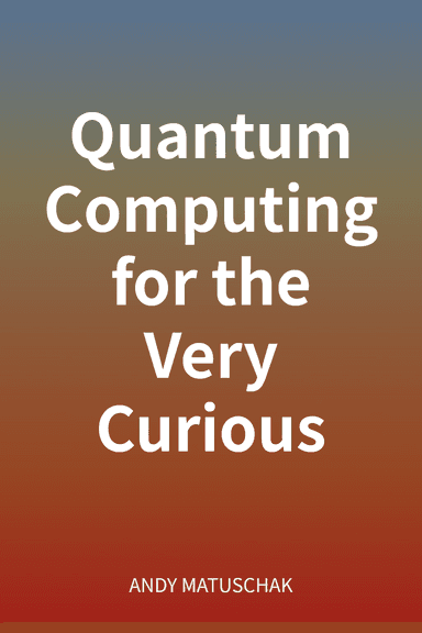 Quantum Computing for the Very Curious cover