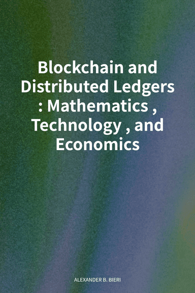 Blockchain and Distributed Ledgers: Mathematics, Technology, and Economics cover