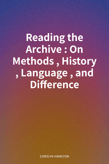Reading the Archive: On Methods, History, Language, and Difference cover