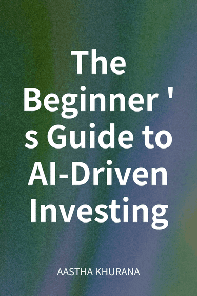 The Beginner's Guide to AI-Driven Investing cover