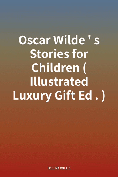 Oscar Wilde's Stories for Children (Illustrated Luxury Gift Ed.) cover