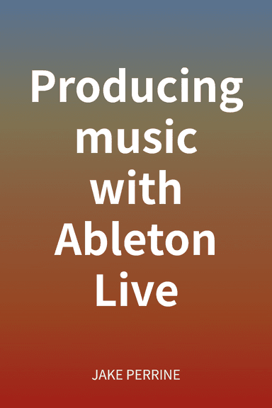 Producing music with Ableton Live cover