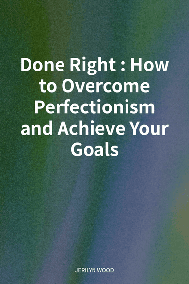 Done Right: How to Overcome Perfectionism and Achieve Your Goals cover