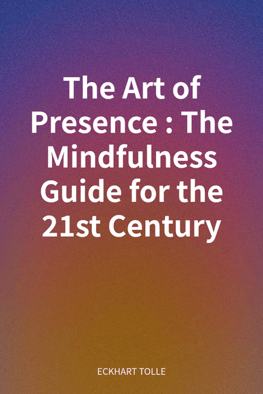The Art of Presence: The Mindfulness Guide for the 21st Century cover
